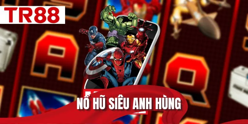 nổ hũ siêu anh hùng